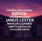 Zientzia Dibulgazinoa, Alumni Sariak + NOGEN+ JANUS LESTER + SOL BAND GAZA + MAIALEN LUJANBIO + AMETS ARZALLUS.